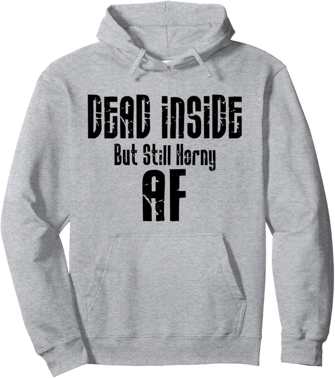Dead Inside But Still Horny AF Pullover Hoodie