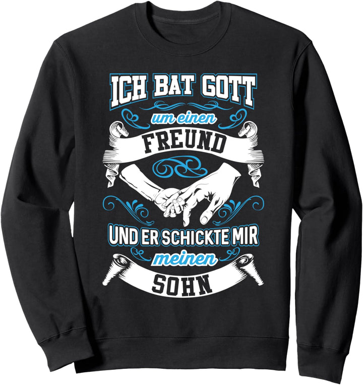 Ich Bat Gott Um Einen Freund Und Er Schickte Mir Meinen Sohn Sweatshirt
