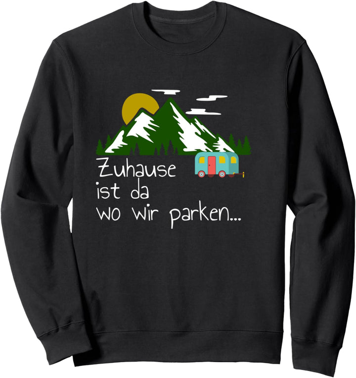 Zuhause Ist Da Wo Wir Parken Camping Camp Wohnmobil Camper Sweatshirt