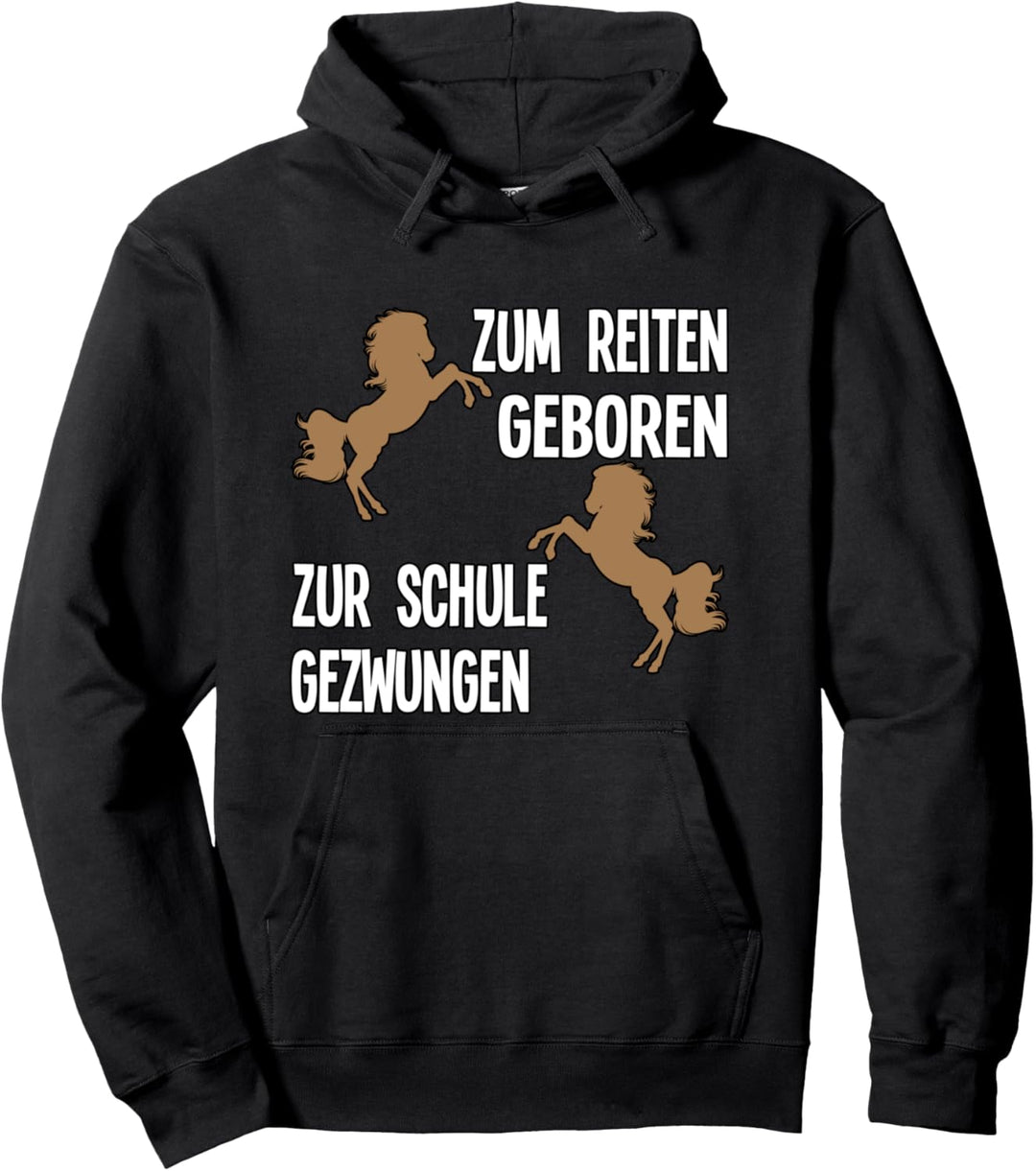 Zum Reiten geboren, zur Schule gezwungen lustiger Spruch Pullover Hoodie