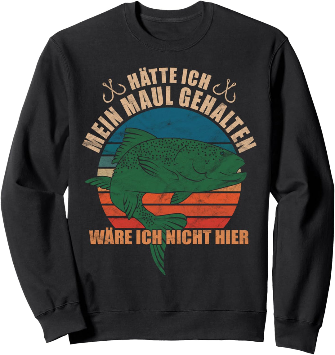 Hätte ich mein Maul gehalten, wäre ich nicht hier Angler Sweatshirt