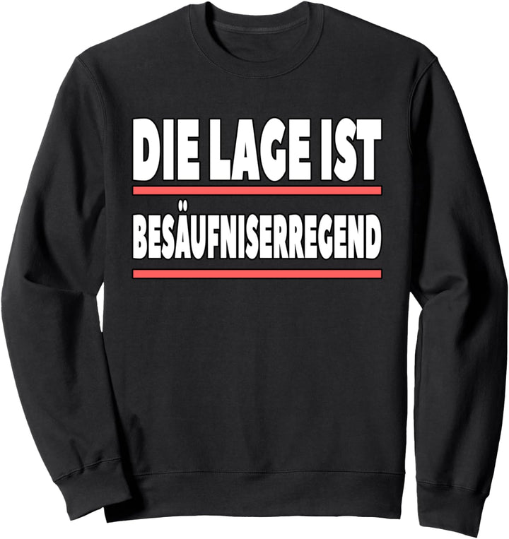 Die Lage ist besäufniserregend Sweatshirt