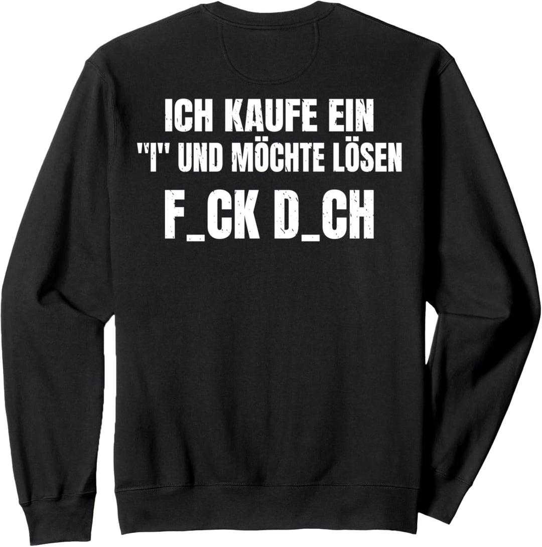 Backprint Ich kaufe ein I und möchte lösen F_ck D_ch Sweatshirt
