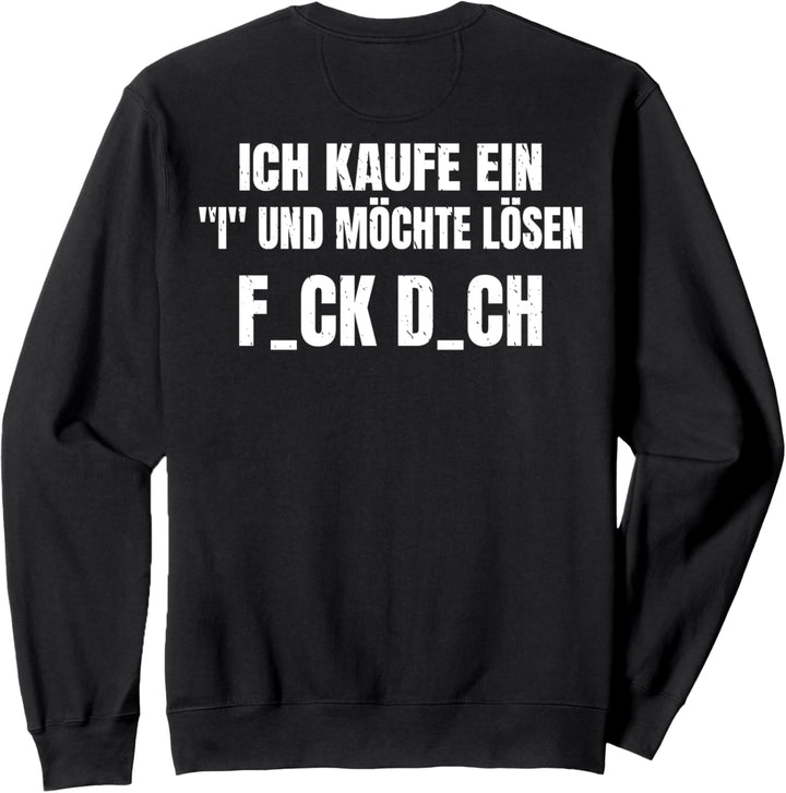 Backprint Ich kaufe ein I und möchte lösen F_ck D_ch Sweatshirt