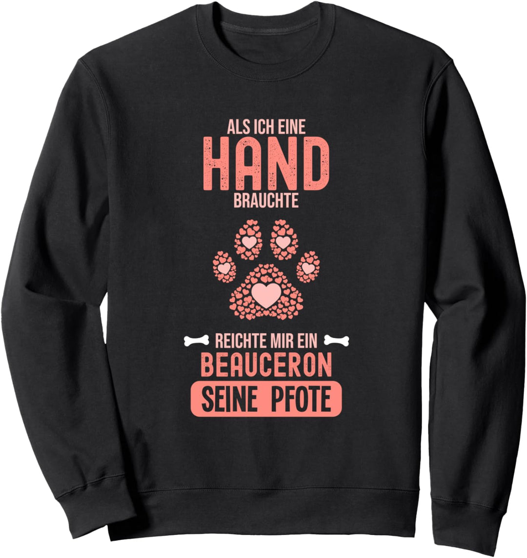 Als Ich eine Hand brauchte war da ein Beauceron Sweatshirt