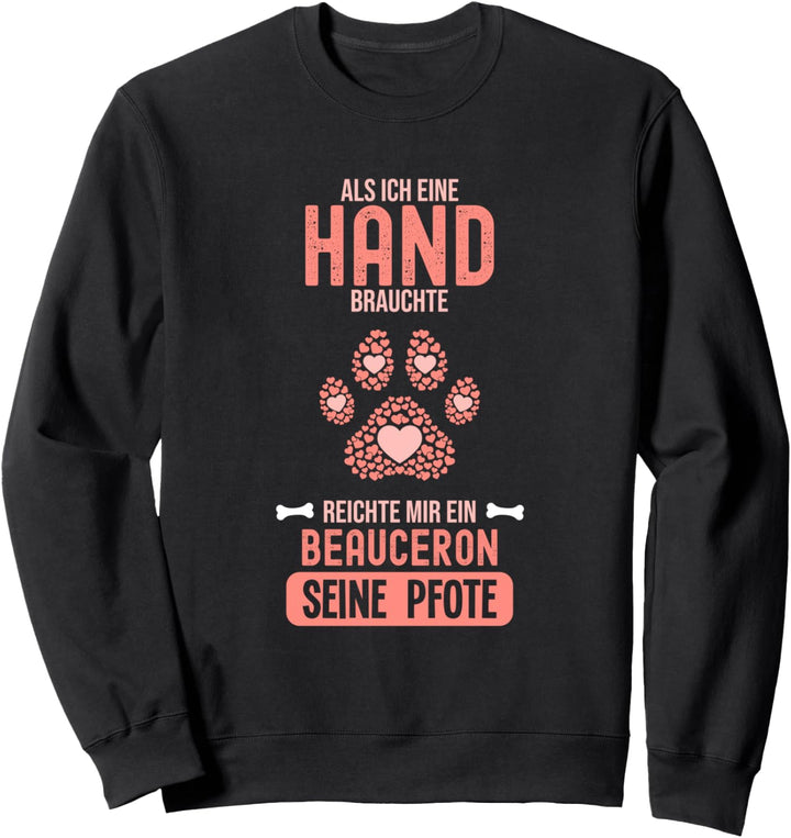 Als Ich eine Hand brauchte war da ein Beauceron Sweatshirt