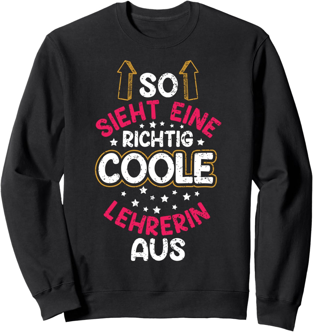 So Sieht Ein Richtig Coole Lehrerin Aus Klassenlehrerin Sweatshirt