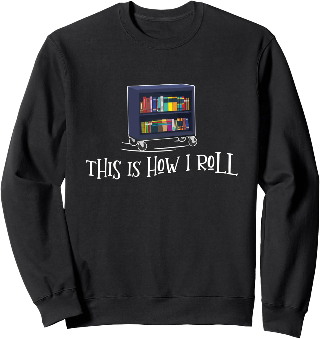 Librarian - This Is How I Roll Library Book Bookworm Reading Sweatshirt