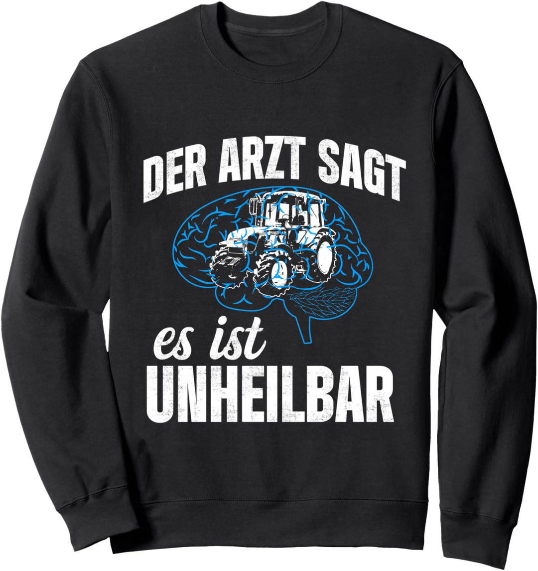 Der Arzt Sagt Es Ist Unheilbar Gehirn Landwirt Traktor Sweatshirt