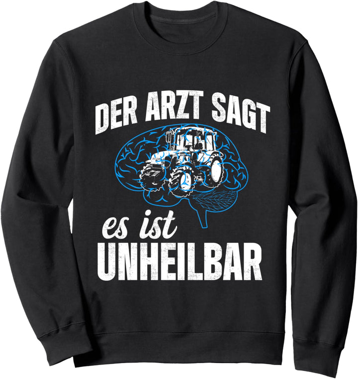 Der Arzt Sagt Es Ist Unheilbar Gehirn Landwirt Traktor Sweatshirt
