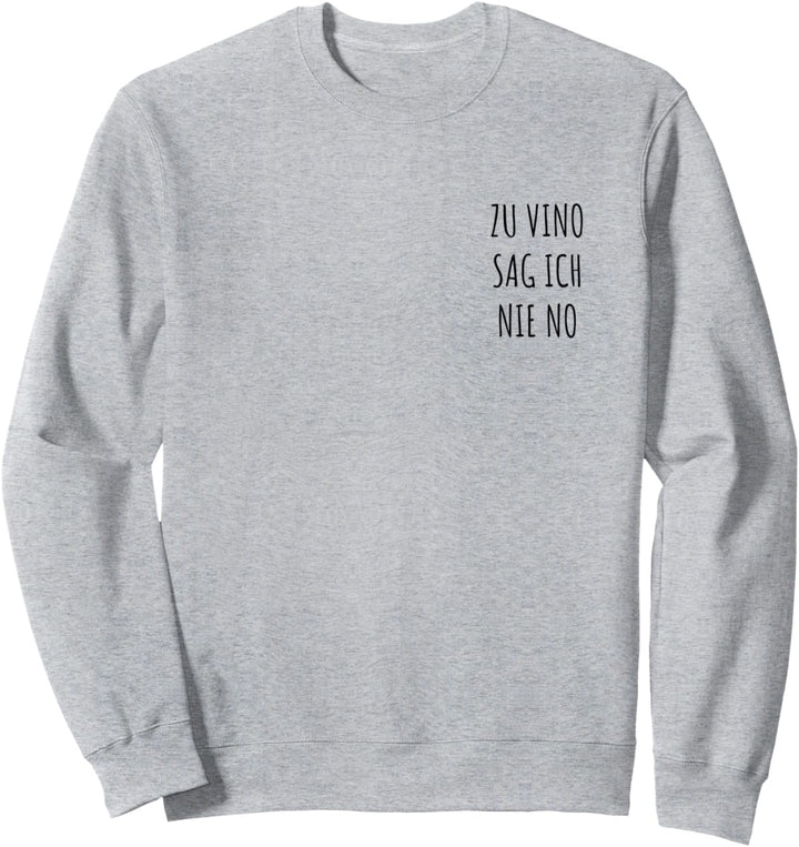 Zu Vino Sag Ich Nie No - Lustiges Wein Weinfest Geschenk Sweatshirt