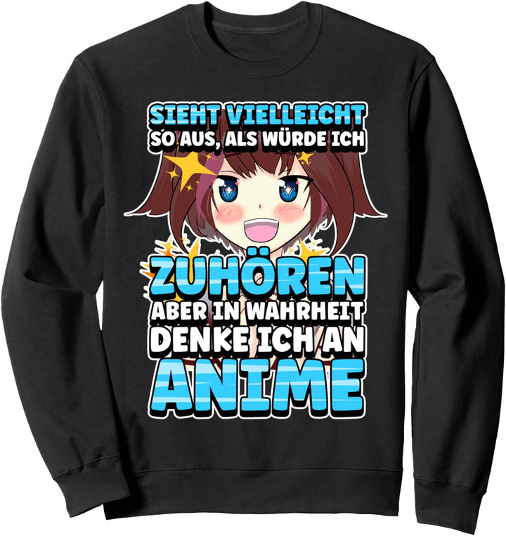 Anime Sieht vielleicht so aus, als würde ich zuhören Sweatshirt