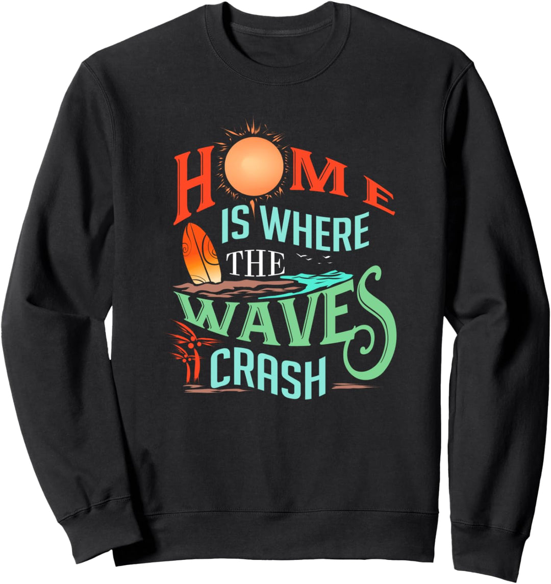 Surfen Zuhause ist, wo die Wellen Surfers Geschenk Sweatshirt
