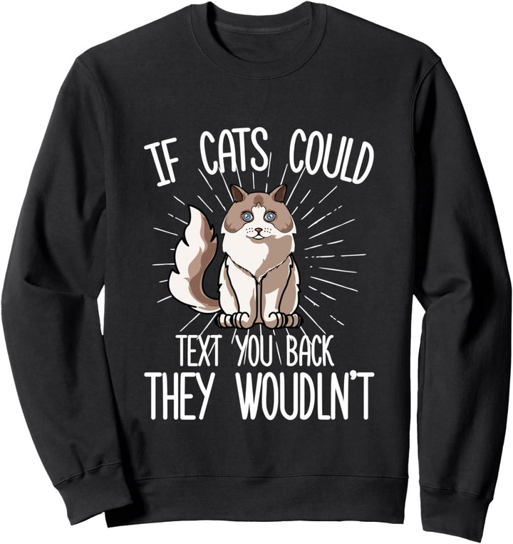 Wenn Ragdoll-Katzen Ihnen zurückschreiben könnten, würden si Sweatshirt