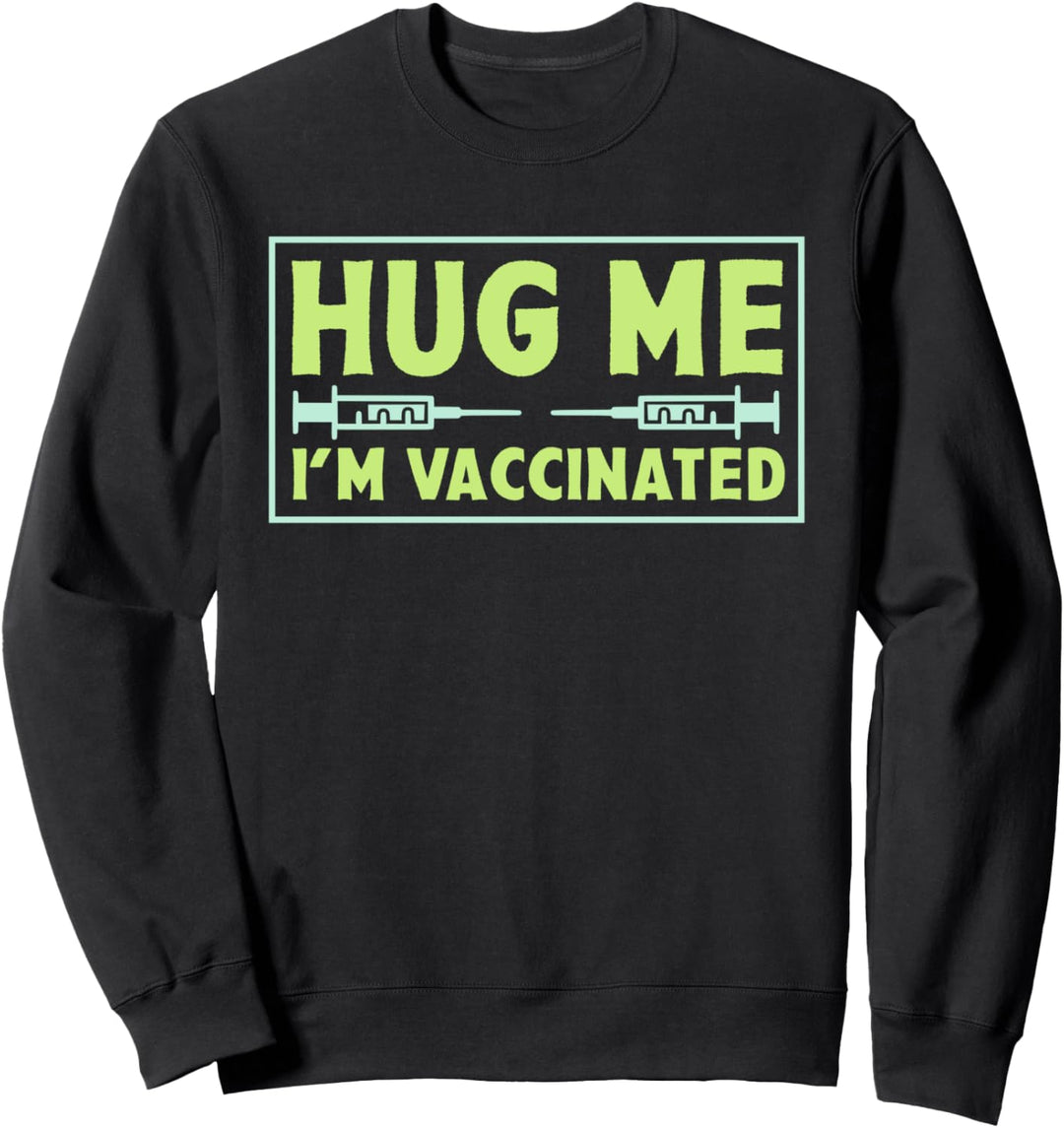 Hug Me I'm Vaccinated - Immunization Pro-Vaccine Sweatshirt