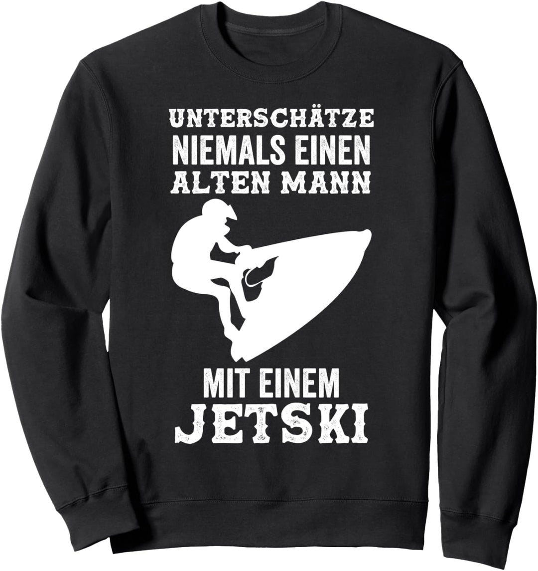 Unterschätze niemals einen alten Mann mit einem Jetski Sweatshirt