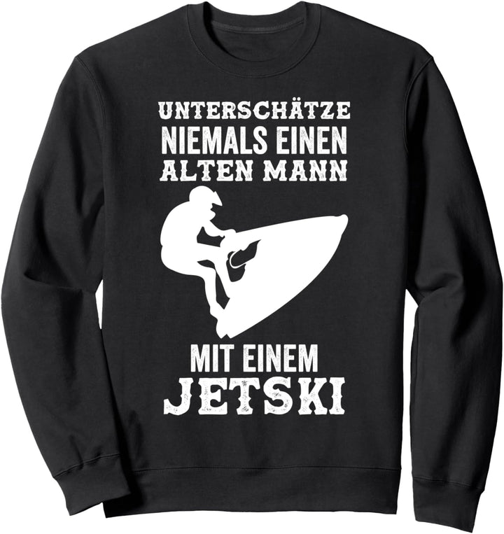 Unterschätze niemals einen alten Mann mit einem Jetski Sweatshirt