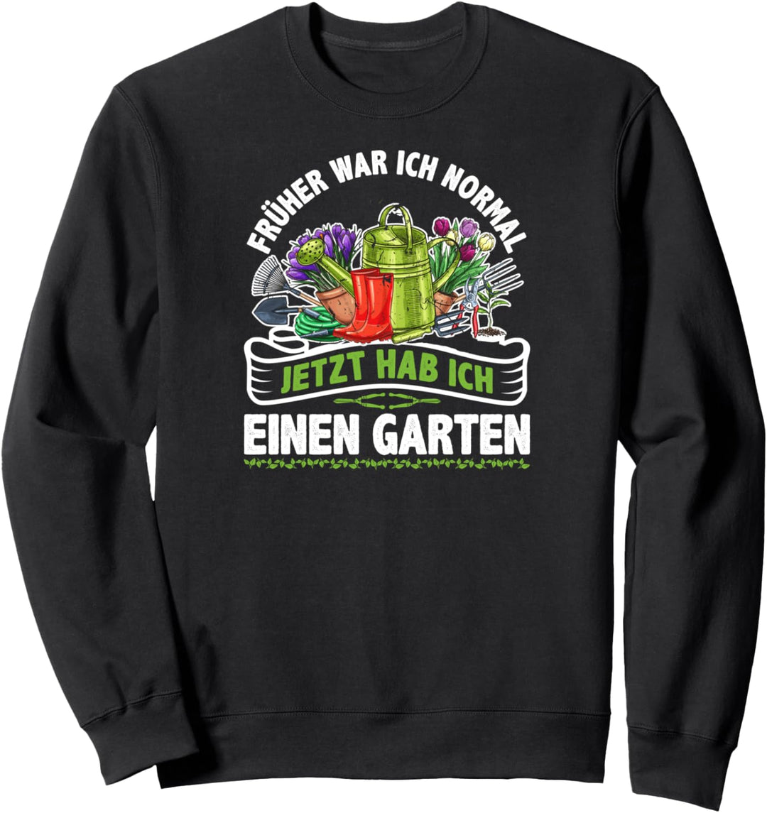 Früher War Ich Normal Jetzt Hab Ich Einen Garten Sweatshirt