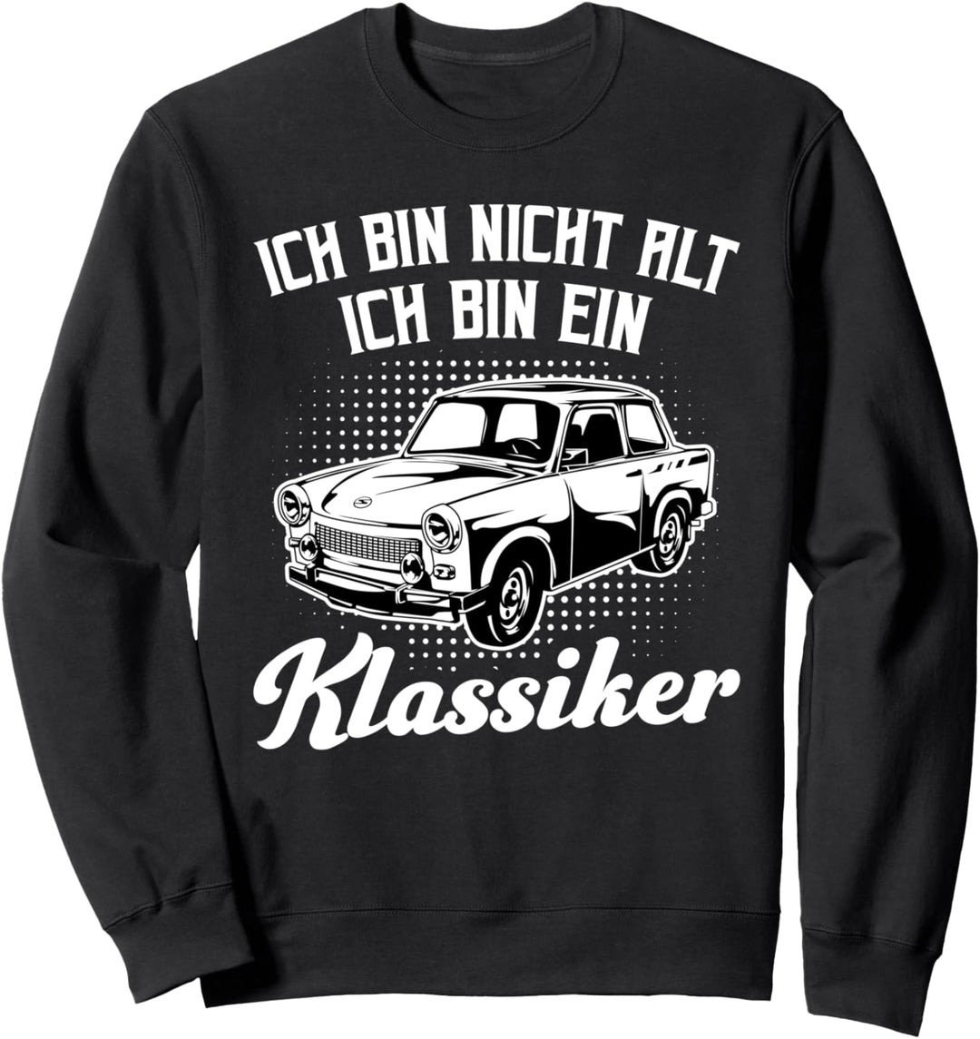 Ich bin nicht alt ich bin ein Klassiker - Trabant 601 Trabi Sweatshirt