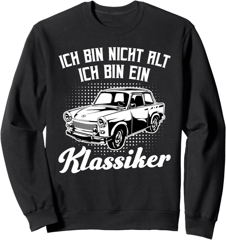 Ich bin nicht alt ich bin ein Klassiker - Trabant 601 Trabi Sweatshirt