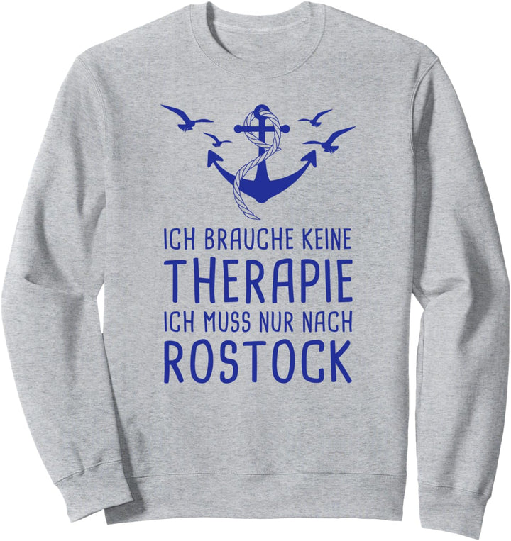 Ich Brauche Keine Therapie Ich Muss Nur Nach Rostock Ostsee Sweatshirt