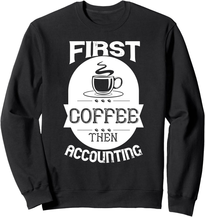 Erster Kaffee dann Buchhaltung - Funny Accountant Sweatshirt