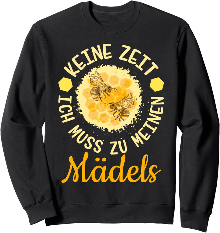 Keine Zeit ich muss zu meinen Mädels Imker Völker Bienen Sweatshirt