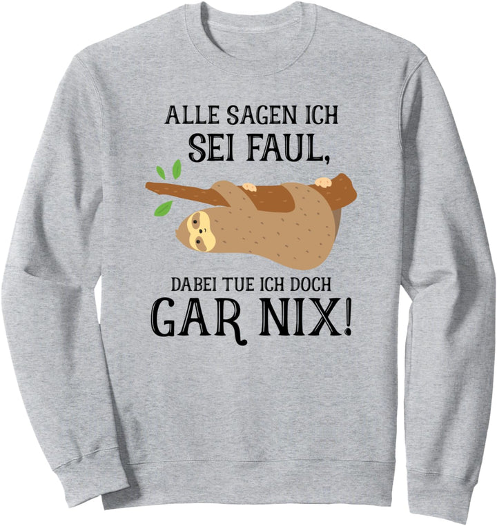 Alle Sagen Ich Sei Faul Dabei Tue Ich Doch Gar Nix, Faultier Sweatshirt