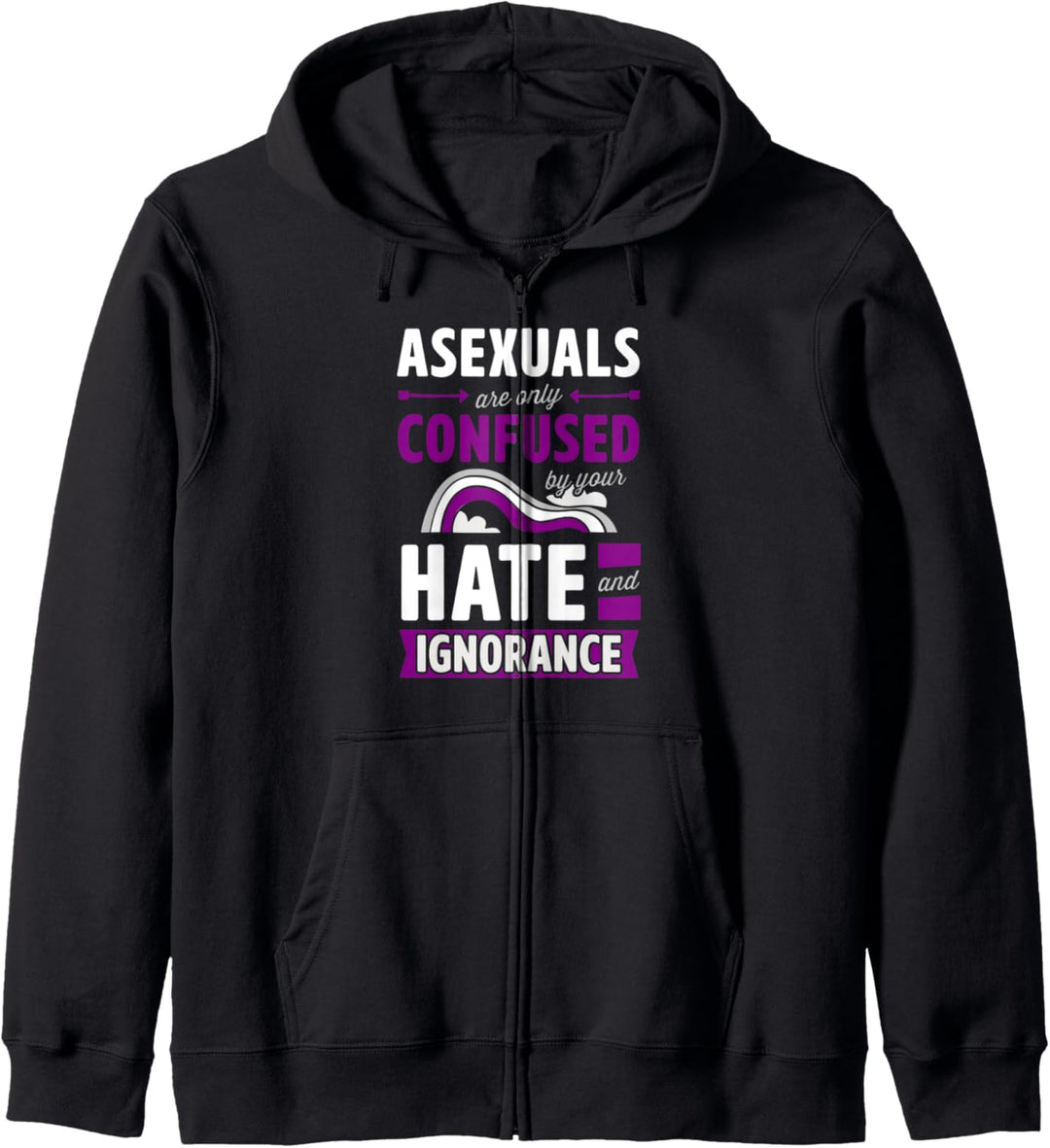 Asexuals Are Only Confused By Your Hate and Ignorance Kapuzenjacke
