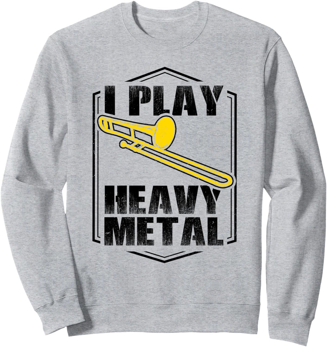 I play Heavy Metal Posaune Musikinstrument Sweatshirt