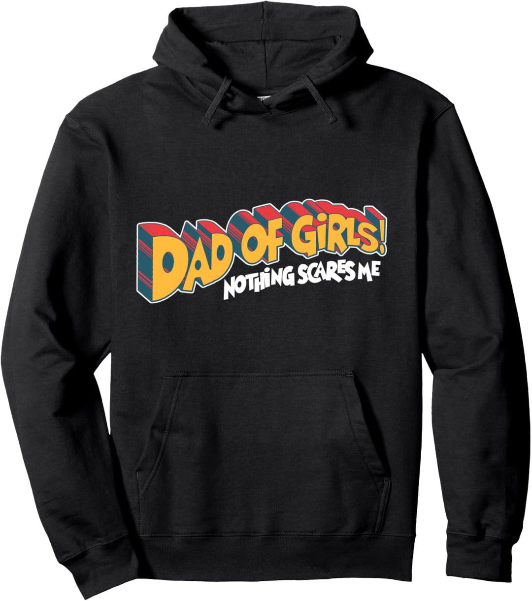 Dad of Girls Nothing Scares Me! Funny Retro Fathers Day Pullover Hoodie