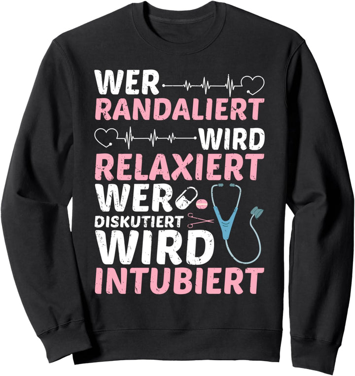 Wer Randaliert Wird Relaxiert Wer Diskutiert Wird Intubiert Sweatshirt