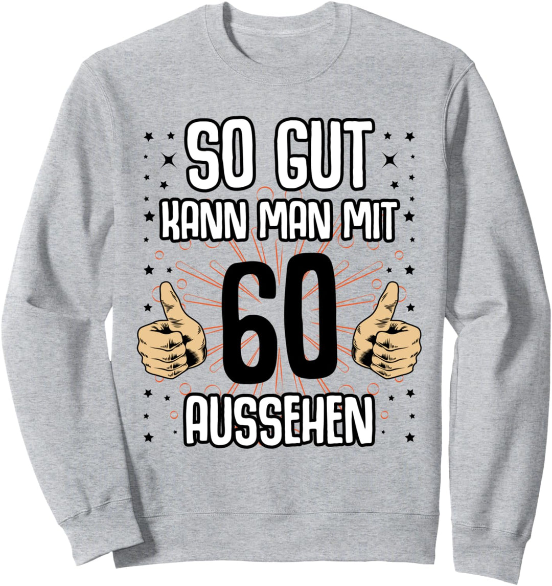 "So gut kann man mit 60 aussehen" 60. Geburtstag 60 Jahre Sweatshirt