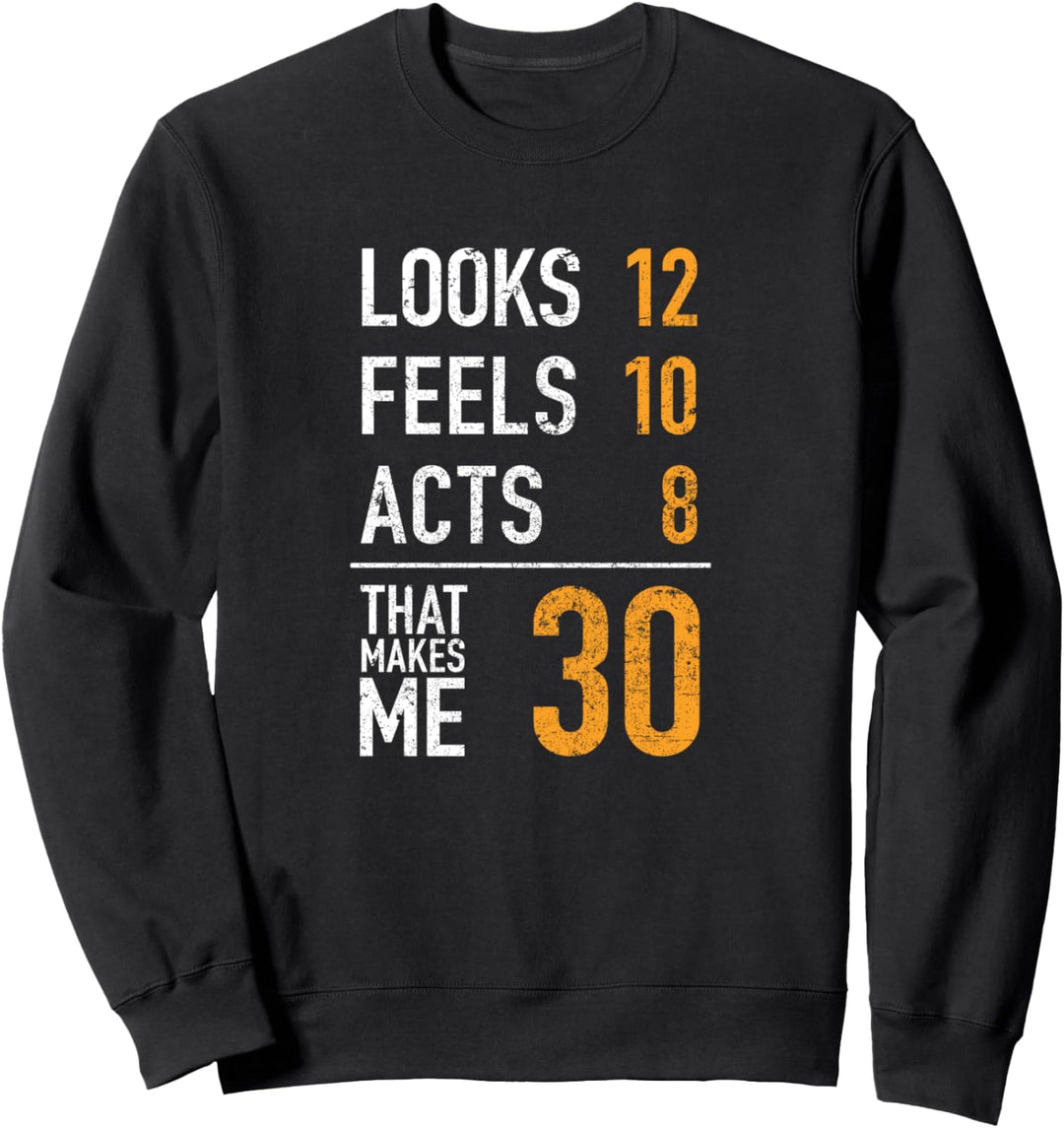 Look Feels Acts 30er Jahre Herren Damen Geburtstag Geschenk Sweatshirt