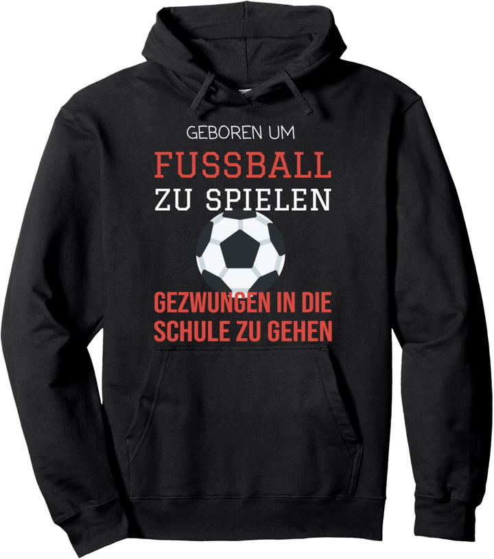 geboren um fussball zu spielen gezwungen in die schule Pullover Hoodie