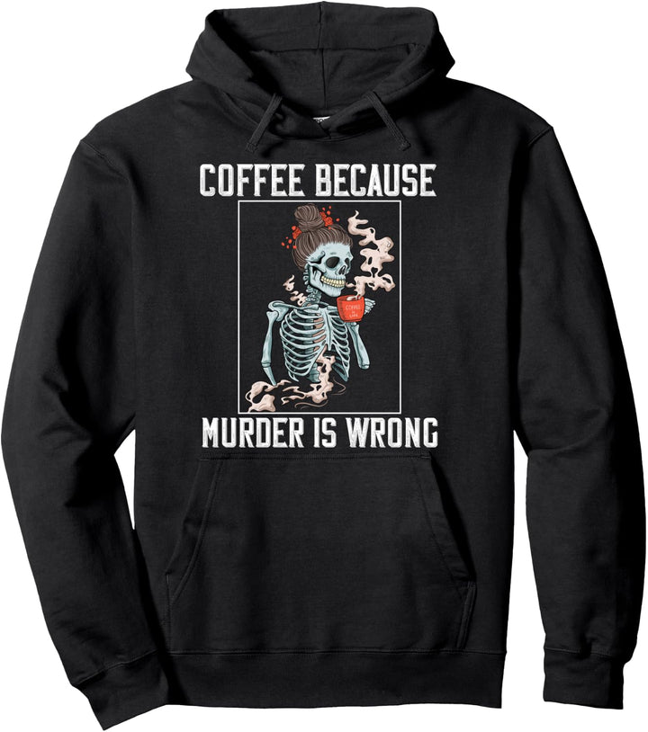 Coffee Because Murder is Wrong Women Lover Skull Spruch Pullover Hoodie