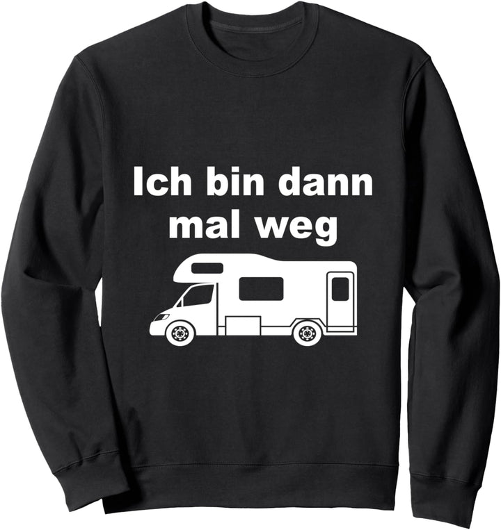 Ich bin dann mal weg Camping Wohnmobil Wohnwagen Sweatshirt