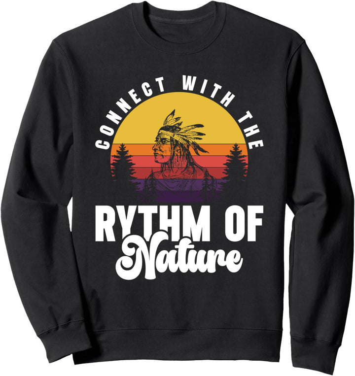 Connect With The Rythm Of Nature Ureinwohner Amerika Sweatshirt