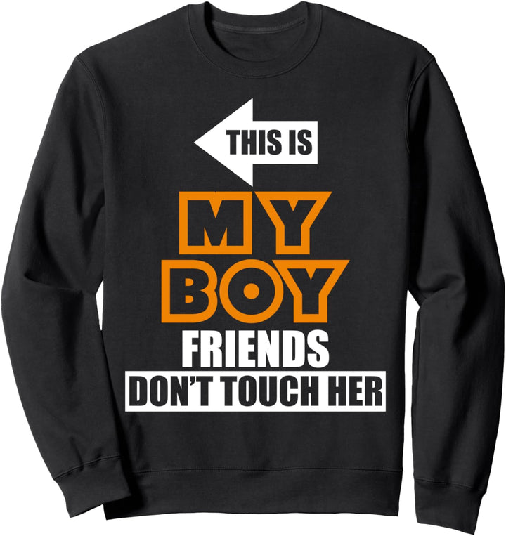 This is my boyfriend don't touch her Sweatshirt