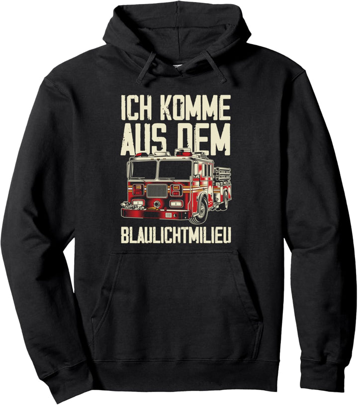Ich Komme Aus Dem Blaulichtmilieu Feuerwehr Feuerwehrmann Pullover Hoodie