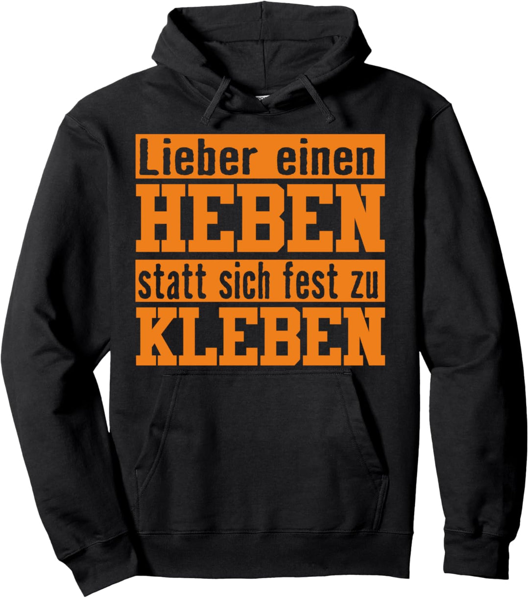 Lieber einen Heben statt sich fest zu kleben Pullover Hoodie