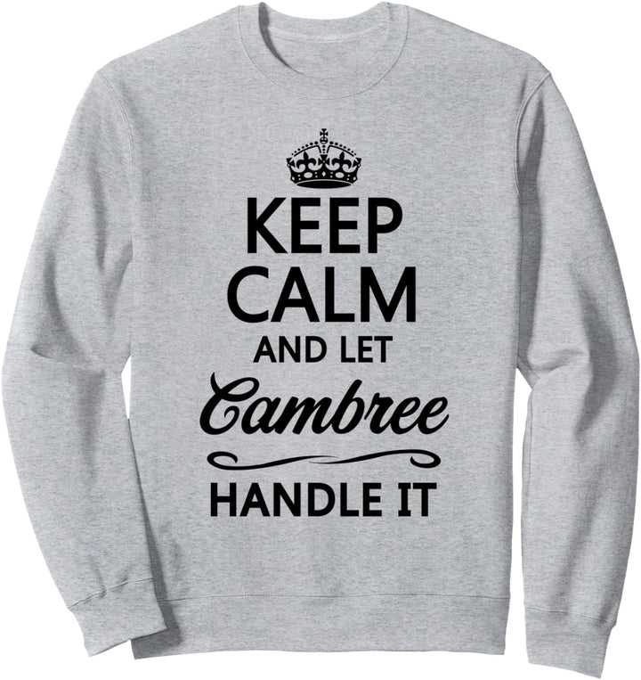 KEEP CALM and let CAMBREE Handle It | Funny Name Gift - Sweatshirt
