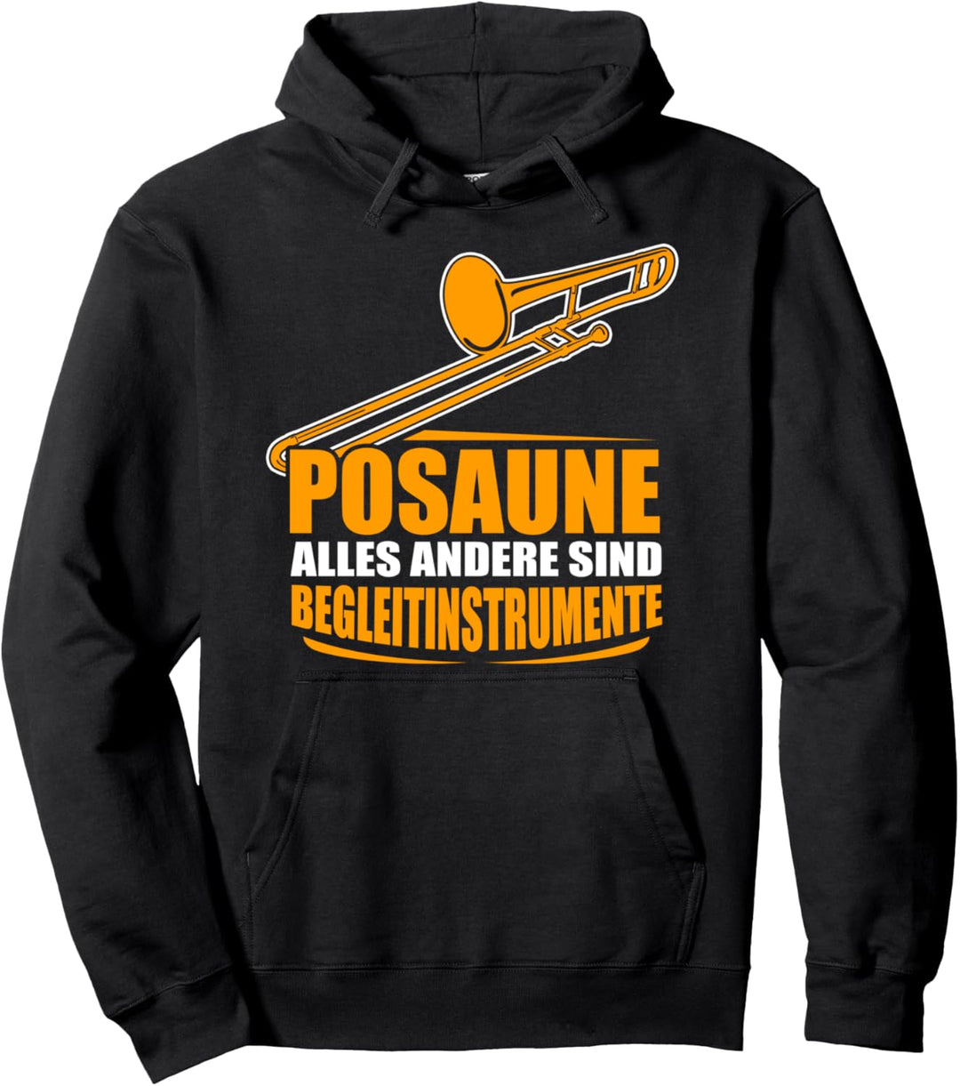 Posaune - alles andere sind Begleitinstrumente | Posaunisten Pullover Hoodie