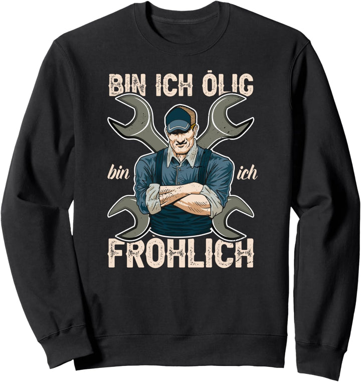Bin ich ölig bin ich fröhlich Mechaniker Schrauber Spruch Sweatshirt