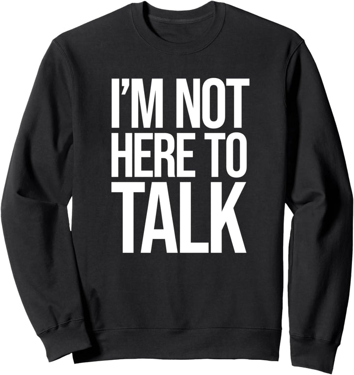 I’M NOT HERE TO TALK X Fitness Pumper Workout Training Fun Sweatshirt