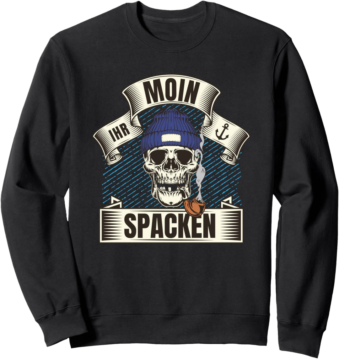 Moin Ihr Spacken! Norden Totenkopf Skull Lustiger Spruch Sweatshirt