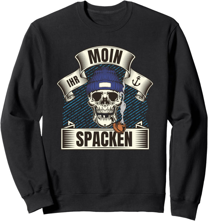 Moin Ihr Spacken! Norden Totenkopf Skull Lustiger Spruch Sweatshirt
