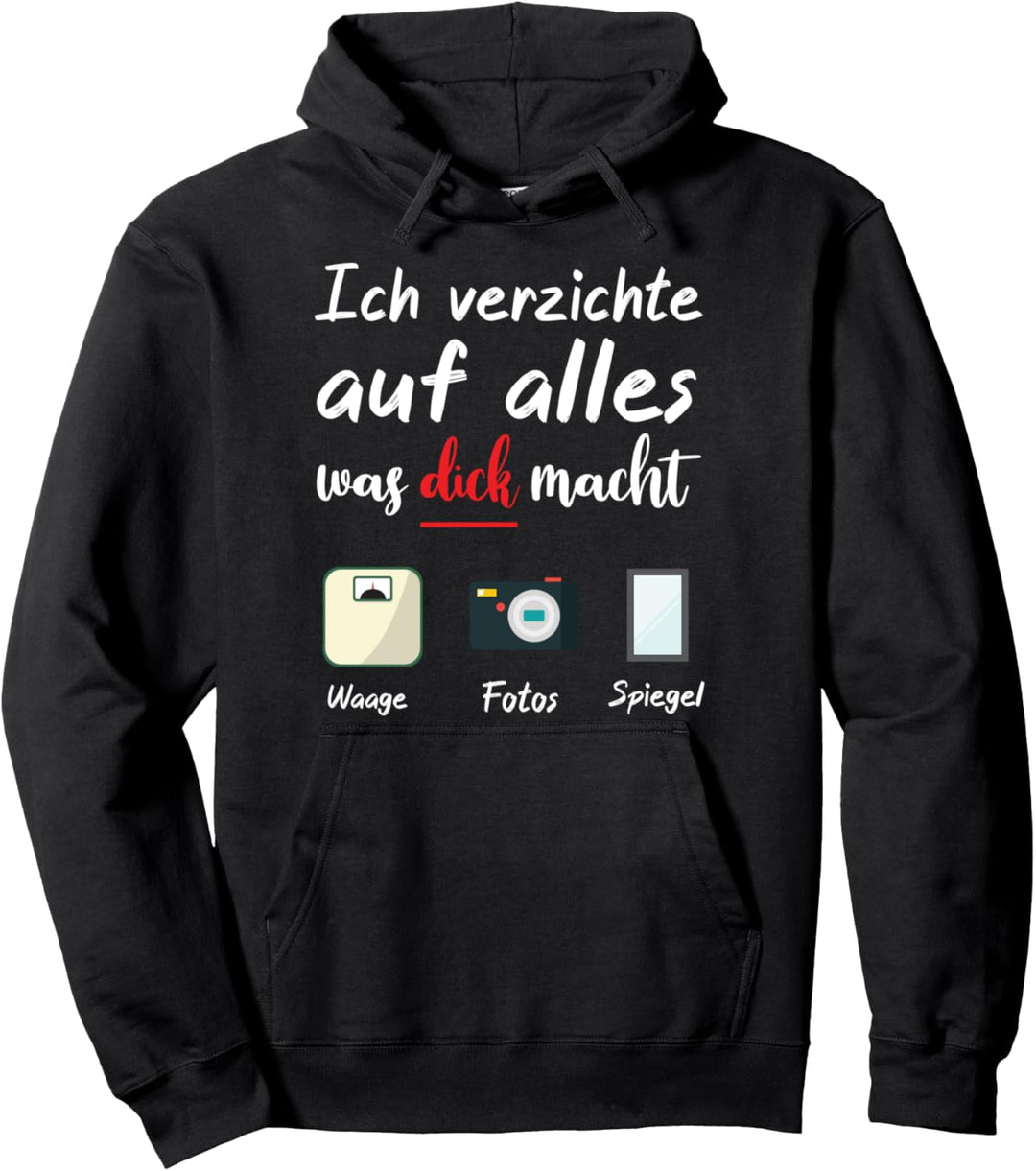 Ich verzichte auf alles was dick macht - Waage, Spiegel... Pullover Hoodie