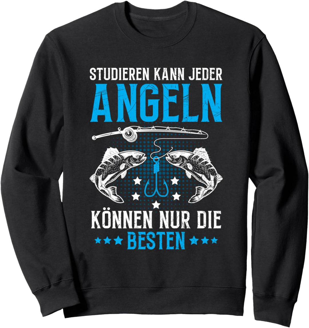 Angler Studieren Kann Jeder Angeln Nur Die Besten Fischer Sweatshirt