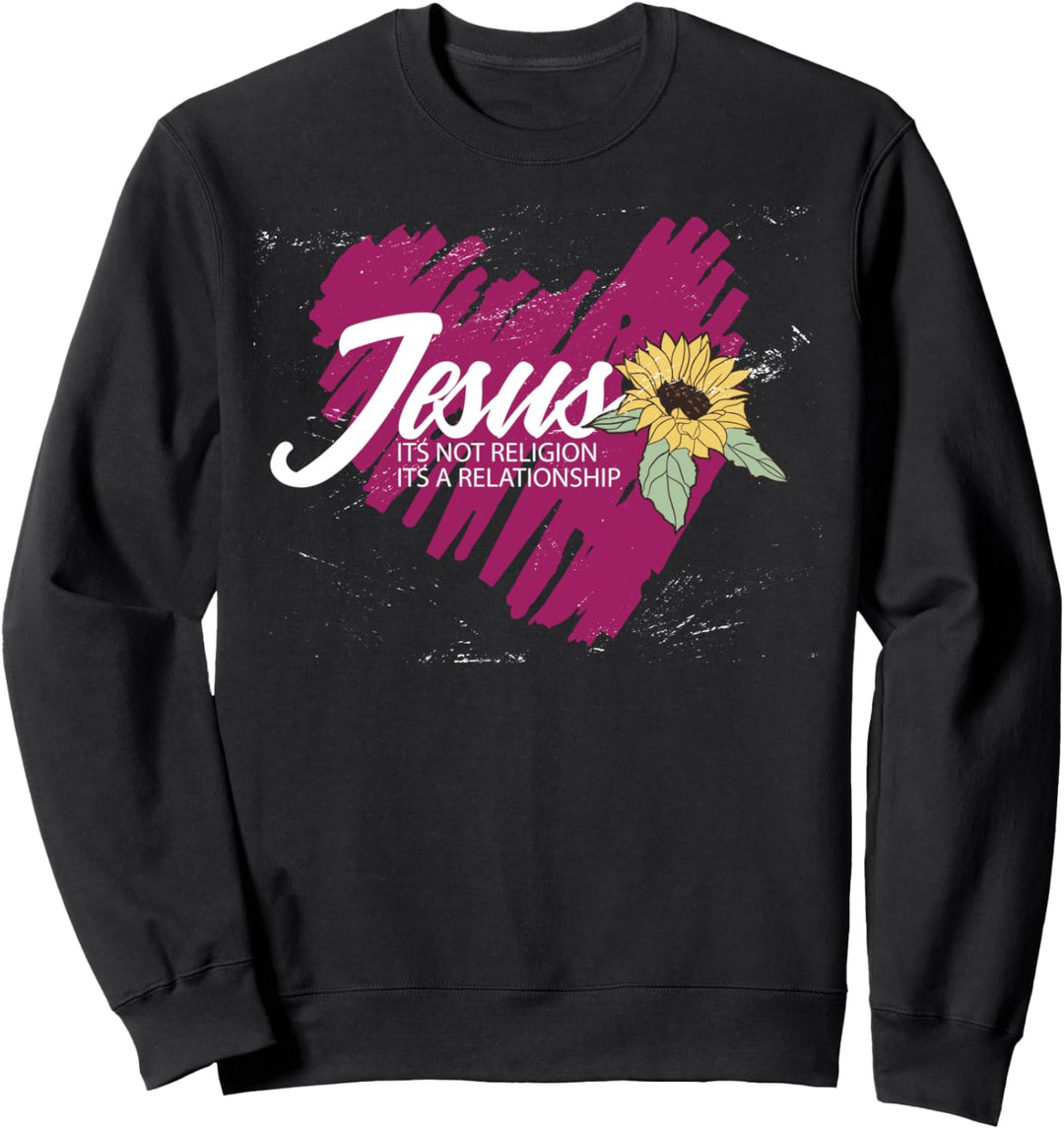 Jesus Its not Religion Its a Relationship - Christian Faith Sweatshirt